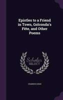 Epistles to a Friend in Town, Golconda's Fête, and Other Poems