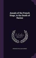 Annals of the French Stage, to the Death of Racine