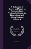 A Collection of Essays and Tracts in Theology, From Various Authors, With Biographical and Critical Notices, Volume 4