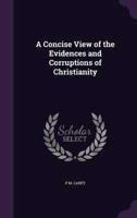 A Concise View of the Evidences and Corruptions of Christianity