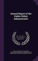 Annual Report of the Public Utility Administrator