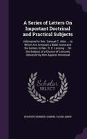 A Series of Letters On Important Doctrinal and Practical Subjects