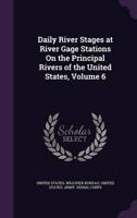 Daily River Stages at River Gage Stations On the Principal Rivers of the United States, Volume 6