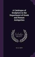 A Catalogue of Sculpture in the Department of Greek and Roman Antiquities