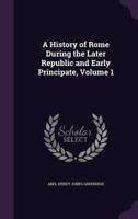 A History of Rome During the Later Republic and Early Principate, Volume 1