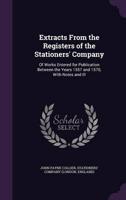 Extracts From the Registers of the Stationers' Company