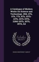 A Catalogue of Modern Works On Science and Technology. 2Nd, 4Th, 5Th, 7Th, 8Th, 10Th-14Th, 16Th-19Th, 22Nd-25Th, 35Th, 39Th, Ed