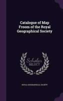 Catalogue of Map Froom of the Royal Geographical Society