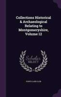 Collections Historical & Archaeological Relating to Montgomeryshire, Volume 12
