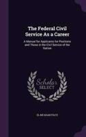The Federal Civil Service As a Career