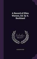 A Record of Ellen Watson, Ed. By A. Buckland