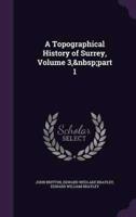 A Topographical History of Surrey, Volume 3, Part 1