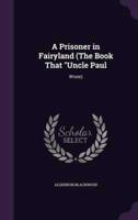 A Prisoner in Fairyland (The Book That Uncle Paul