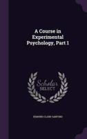 A Course in Experimental Psychology, Part 1