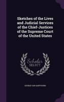 Sketches of the Lives and Judicial Services of the Chief-Justices of the Supreme Court of the United States