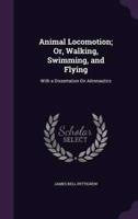 Animal Locomotion; Or, Walking, Swimming, and Flying