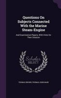 Questions On Subjects Connected With the Marine Steam-Engine
