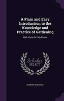 A Plain and Easy Introduction to the Knowledge and Practice of Gardening