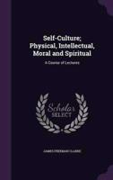 Self-Culture; Physical, Intellectual, Moral and Spiritual