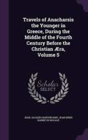 Travels of Anacharsis the Younger in Greece, During the Middle of the Fourth Century Before the Christian Æra, Volume 5