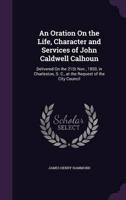 An Oration On the Life, Character and Services of John Caldwell Calhoun