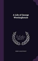 A Life of George Westinghouse