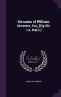 Memoirs of William Stevens, Esq. [By Sir J.a. Park.]