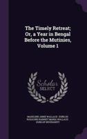 The Timely Retreat; Or, a Year in Bengal Before the Mutinies, Volume 1