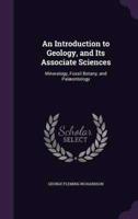 An Introduction to Geology, and Its Associate Sciences