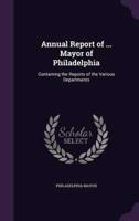 Annual Report of ... Mayor of Philadelphia