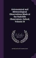 Astronomical and Meteorological Observations Made at the Radcliffe Observatory, Oxford, Volume 19