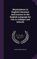 Masterpieces in English Literature and Lessons in the English Language for Use in Colleges and Schools