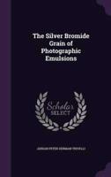 The Silver Bromide Grain of Photographic Emulsions