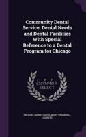 Community Dental Service, Dental Needs and Dental Facilities With Special Reference to a Dental Program for Chicago