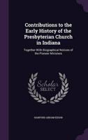 Contributions to the Early History of the Presbyterian Church in Indiana