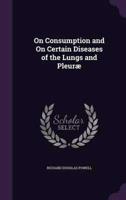 On Consumption and On Certain Diseases of the Lungs and Pleuræ