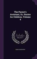 The Parent's Assistant, Or, Stories for Children, Volume 4