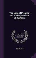 The Land of Promise; Or, My Impressions of Australia