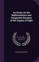 An Essay On the Malformations and Congenital Diseases of the Organs of Sight