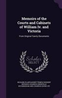 Memoirs of the Courts and Cabinets of William Iv. And Victoria