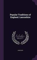 Popular Traditions of England. Lancashire