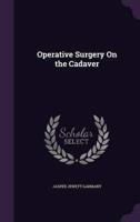 Operative Surgery On the Cadaver