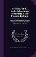 Catalogue of the Books Belonging to the Library of the Franklin Institute