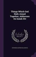 Things Which God Hath Joined Together, Addresses On Isaiah Xlv