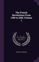 The French Revolutions From 1789 to 1848, Volume 1
