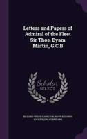 Letters and Papers of Admiral of the Fleet Sir Thos. Byam Martin, G.C.B