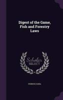 Digest of the Game, Fish and Forestry Laws