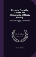 Extracts From the Letters and Memoranda of Maria Gundry