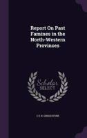 Report On Past Famines in the North-Western Provinces