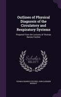 Outlines of Physical Diagnosis of the Circulatory and Respiratory Systems